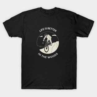 Life is better in the woods Design T-Shirt